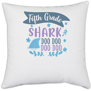                       UDNAG White Polyester 'Shark Do Do | fifth grade shark doo doo doo doo' Pillow Cover [16 Inch X 16 Inch]                                              
