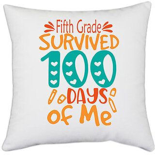                       UDNAG White Polyester 'School | fifth Grade survived 100 days of me' Pillow Cover [16 Inch X 16 Inch]                                              