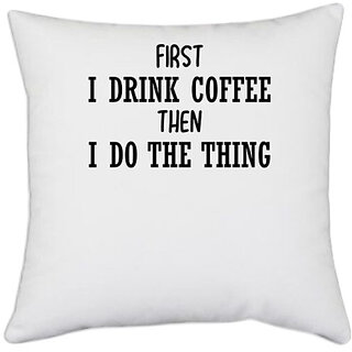                       UDNAG White Polyester 'Coffee | FIRST I DRINK COFFEE THEN I DO THE THING' Pillow Cover [16 Inch X 16 Inch]                                              