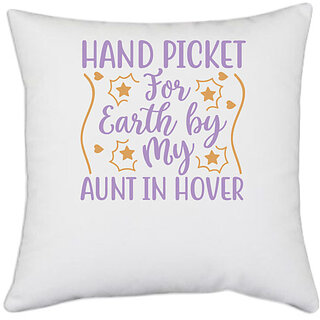                       UDNAG White Polyester 'Aunt | HAND PICKET FOR EARTH BY MY AUNT IN HOVER' Pillow Cover [16 Inch X 16 Inch]                                              