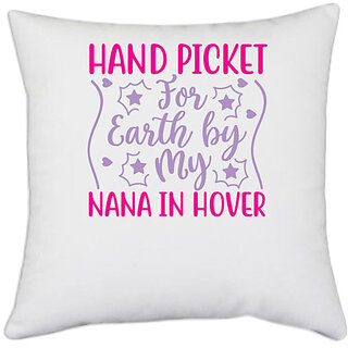                       UDNAG White Polyester 'Nana | HAND PICKET FOR EARTH BY MY NANA IN HOVER' Pillow Cover [16 Inch X 16 Inch]                                              