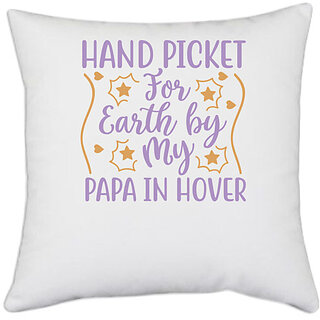                       UDNAG White Polyester 'Father | HAND PICKET FOR EARTH BY MY PAPA IN HOVER' Pillow Cover [16 Inch X 16 Inch]                                              