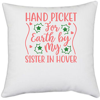                       UDNAG White Polyester 'Sister | HAND PICKET FOR EARTH BY MY SISTER IN HOVER' Pillow Cover [16 Inch X 16 Inch]                                              