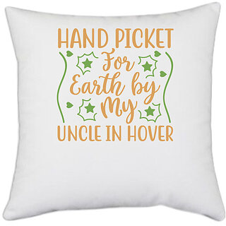                       UDNAG White Polyester 'Uncle | HAND PICKET FOR EARTH BY MY UNCLE IN HOVER' Pillow Cover [16 Inch X 16 Inch]                                              