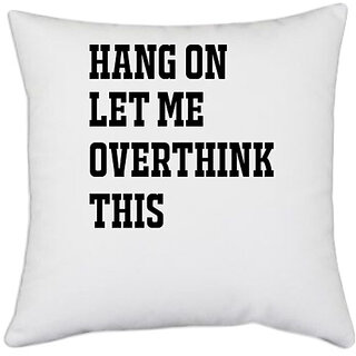                       UDNAG White Polyester 'Hangover | HANG ON LET ME OVERTHINK THIS' Pillow Cover [16 Inch X 16 Inch]                                              