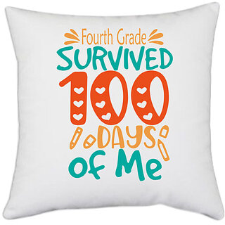                      UDNAG White Polyester 'School | Fourth Grade survived 100 days of me' Pillow Cover [16 Inch X 16 Inch]                                              
