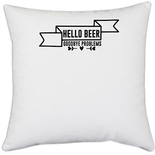                       UDNAG White Polyester 'Beer | HELLO BEER GOODBYE PROBLEMS' Pillow Cover [16 Inch X 16 Inch]                                              