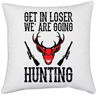                       UDNAG White Polyester 'Hunting | GET IN LOSER' Pillow Cover [16 Inch X 16 Inch]                                              