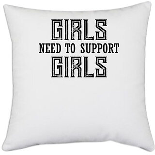                       UDNAG White Polyester 'Girl | GIRLS NEED TO SUPPORT GIRLS' Pillow Cover [16 Inch X 16 Inch]                                              
