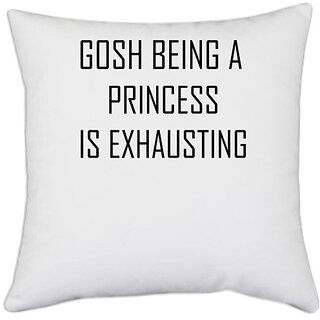                       UDNAG White Polyester 'Prinncess | GOSH BEING A PRINCESS IS EXHAUSTING2' Pillow Cover [16 Inch X 16 Inch]                                              