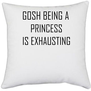                       UDNAG White Polyester 'Prinncess | GOSH BEING A PRINCESS IS EXHAUSTING2' Pillow Cover [16 Inch X 16 Inch]                                              