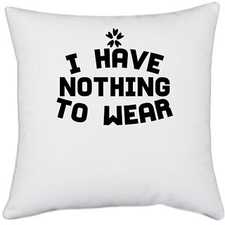                       UDNAG White Polyester 'Nothing to wear | I HAVE NOTHING TO WEAR 2' Pillow Cover [16 Inch X 16 Inch]                                              