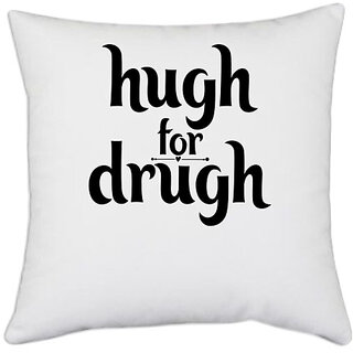                       UDNAG White Polyester 'Hug | hugh for drugh' Pillow Cover [16 Inch X 16 Inch]                                              