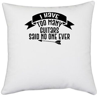                       UDNAG White Polyester 'Guitar | i have too many guitars said no one ever' Pillow Cover [16 Inch X 16 Inch]                                              