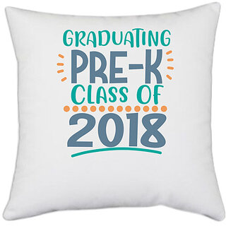                       UDNAG White Polyester 'School | Graduating Pre-K Class Of 2018' Pillow Cover [16 Inch X 16 Inch]                                              