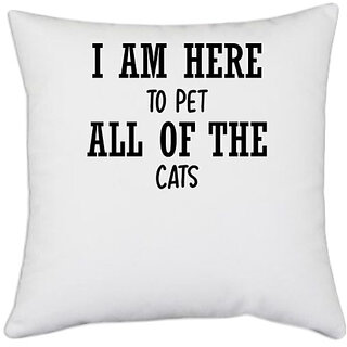                       UDNAG White Polyester 'Cat | I AM HERE TO PET ALL OF THE CATS' Pillow Cover [16 Inch X 16 Inch]                                              