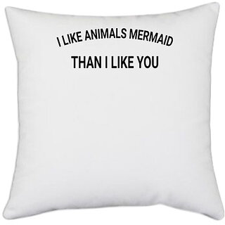                       UDNAG White Polyester '| I LIKE ANIMALS MERMAID' Pillow Cover [16 Inch X 16 Inch]                                              