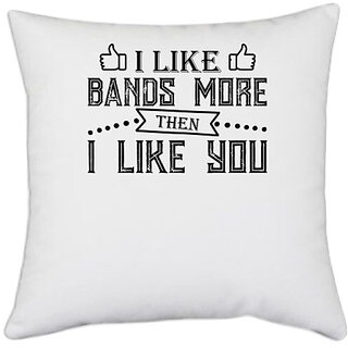                       UDNAG White Polyester '| I LIKE BANDS MORE THEN I LIKE YOU' Pillow Cover [16 Inch X 16 Inch]                                              