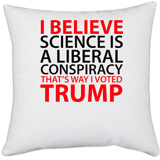                       UDNAG White Polyester 'Science Trump | I believe science is a' Pillow Cover [16 Inch X 16 Inch]                                              