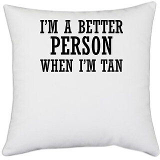                      UDNAG White Polyester '| I m A Better Person When I m Tan' Pillow Cover [16 Inch X 16 Inch]                                              