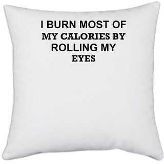                       UDNAG White Polyester 'Gym | I Burn Most Of My Calories By Rolling My Eyes' Pillow Cover [16 Inch X 16 Inch]                                              