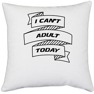                       UDNAG White Polyester 'Adult | i can not adult today' Pillow Cover [16 Inch X 16 Inch]                                              