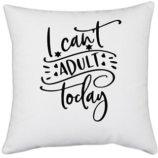                       UDNAG White Polyester 'Adult | i can't adult today' Pillow Cover [16 Inch X 16 Inch]                                              
