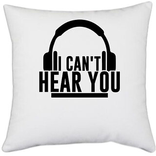                       UDNAG White Polyester '| I CAN'T HEAR YOU' Pillow Cover [16 Inch X 16 Inch]                                              