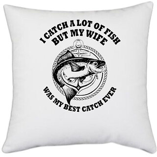                       UDNAG White Polyester 'Fishing | I CATCH A LOT OF FISH' Pillow Cover [16 Inch X 16 Inch]                                              