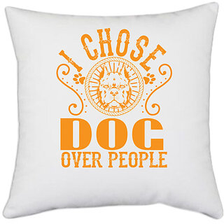                      UDNAG White Polyester 'Dog | I CHOSE DOG OVER PEOLE' Pillow Cover [16 Inch X 16 Inch]                                              