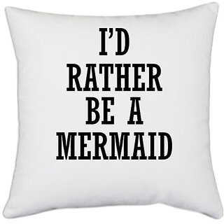 UDNAG White Polyester 'Mermaid | I D RATHER BE A MERMAID' Pillow Cover [16 Inch X 16 Inch]