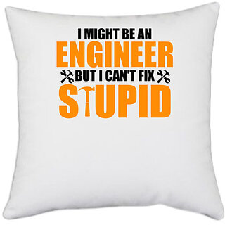                       UDNAG White Polyester 'Engineer | I Might Be An Engineer But I Can't fix Stupid,' Pillow Cover [16 Inch X 16 Inch]                                              