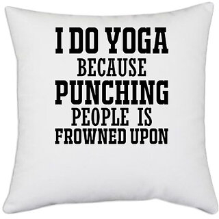                       UDNAG White Polyester 'Yoga | I DO YOGA BECAUSE PUNCHING PEOPLE IS' Pillow Cover [16 Inch X 16 Inch]                                              