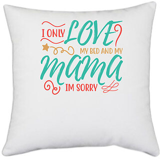                       UDNAG White Polyester 'Mother | I ONLY LOVE MY BED AND MY MOMMA IM SORRY' Pillow Cover [16 Inch X 16 Inch]                                              