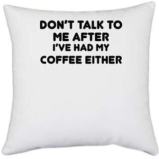                       UDNAG White Polyester 'Coffee | I DON T TALK' Pillow Cover [16 Inch X 16 Inch]                                              