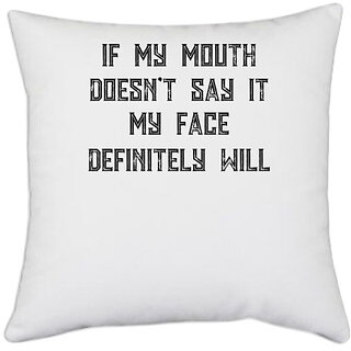                       UDNAG White Polyester 'Mouth Face | If My Mouth Doesn t Say It My Face Definitely Will' Pillow Cover [16 Inch X 16 Inch]                                              