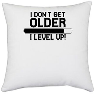                       UDNAG White Polyester 'Older | I DON'T GET OLDER I LEVEL UP!' Pillow Cover [16 Inch X 16 Inch]                                              
