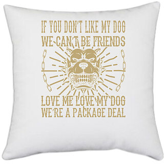                       UDNAG White Polyester 'Dog | IF YOU DONT LIKE MY DOG WECANT BE FRIENDS' Pillow Cover [16 Inch X 16 Inch]                                              