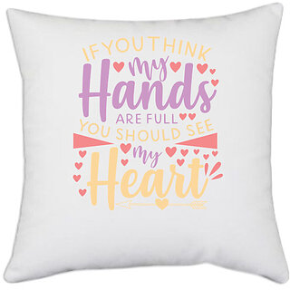                       UDNAG White Polyester 'Heart | if you think my hands are full you should see my heart' Pillow Cover [16 Inch X 16 Inch]                                              