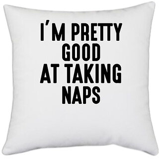                       UDNAG White Polyester 'I'm good | IM PRETTY GOOD AT TAKING NAPS' Pillow Cover [16 Inch X 16 Inch]                                              