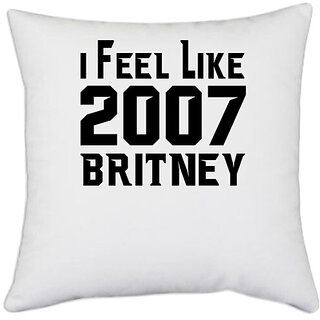 UDNAG White Polyester 'Britney | I FEEL LIKE 2007 BRITNEY' Pillow Cover [16 Inch X 16 Inch]