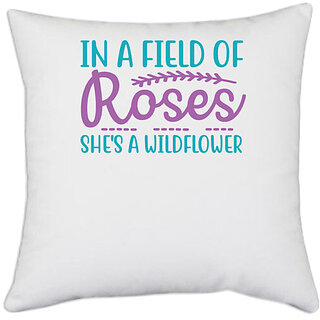                       UDNAG White Polyester 'Rose | IN A FIELD OF ROSES SHE'S A WILDFLOWER' Pillow Cover [16 Inch X 16 Inch]                                              