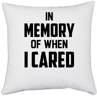                       UDNAG White Polyester 'Cared | IN MEMORY OF WHEN I CARED' Pillow Cover [16 Inch X 16 Inch]                                              