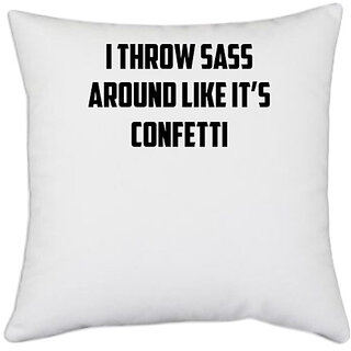                       UDNAG White Polyester 'Confetti | I Throw Sass Around Like It s Confetti' Pillow Cover [16 Inch X 16 Inch]                                              