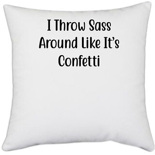                       UDNAG White Polyester 'Confetti | I Throw Sass Around Like It s Confetti2' Pillow Cover [16 Inch X 16 Inch]                                              