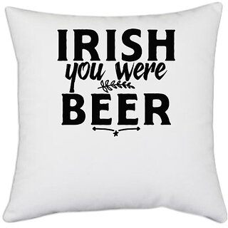                       UDNAG White Polyester 'Beer | irish you were beer,' Pillow Cover [16 Inch X 16 Inch]                                              