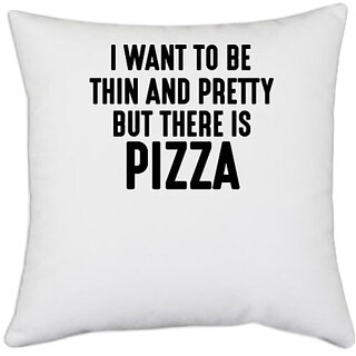                       UDNAG White Polyester 'Pizza | I WANT TO BE THIN AND PRETTY BUT THERE PIZZA' Pillow Cover [16 Inch X 16 Inch]                                              
