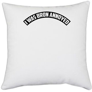                       UDNAG White Polyester 'annoyed | i was bron annoyed' Pillow Cover [16 Inch X 16 Inch]                                              