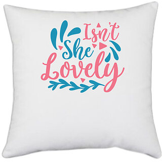                      UDNAG White Polyester 'Lovely | ISN'T SHE LOVELY' Pillow Cover [16 Inch X 16 Inch]                                              