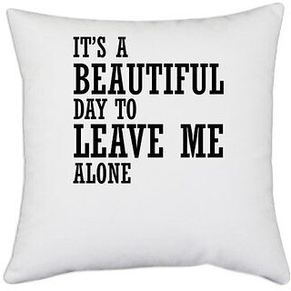                       UDNAG White Polyester 'Leave me alone | it s a beautiful day to leave me alone' Pillow Cover [16 Inch X 16 Inch]                                              